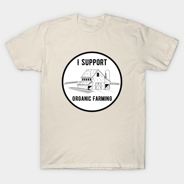 I Support Organic Farming T-Shirt by glutenfreegear